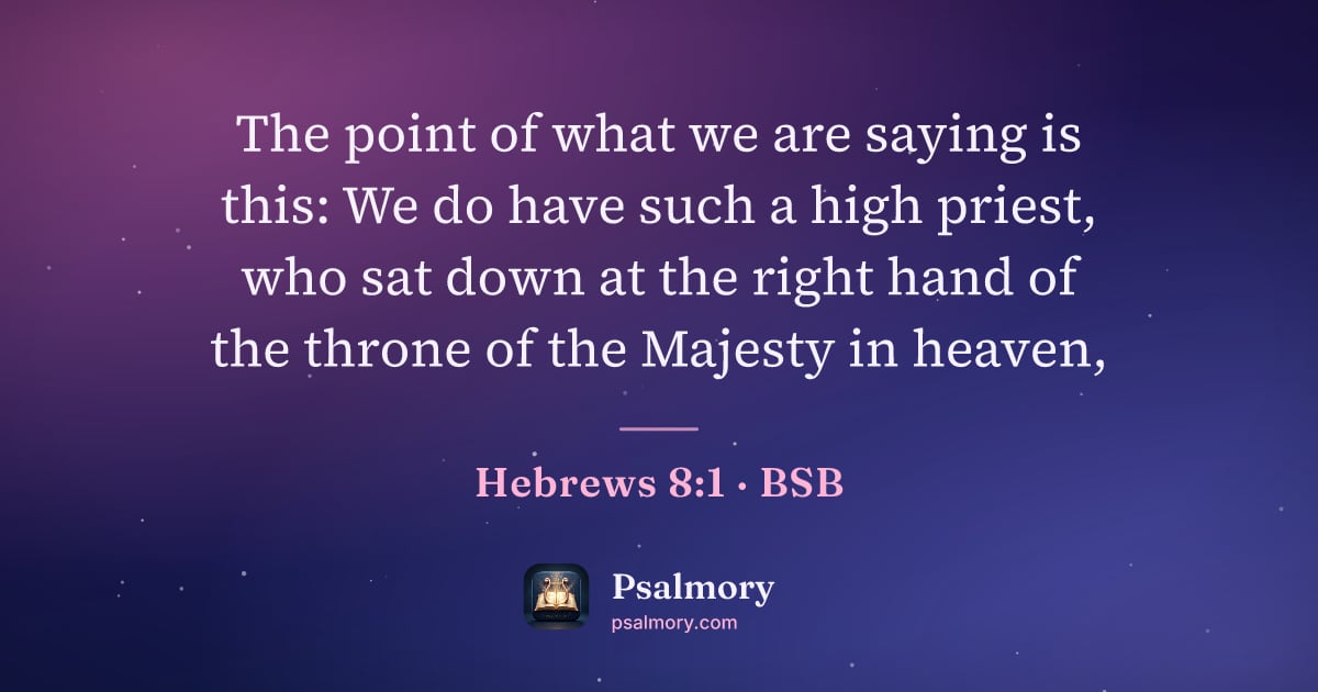 Hebrews 8:1 verse artwork: The point of what we are saying is this: We do have such a high priest, who sat down at…