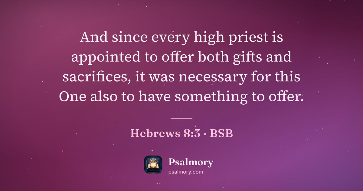 Hebrews 8:3 verse artwork: And since every high priest is appointed to offer both gifts and sacrifices, it was…
