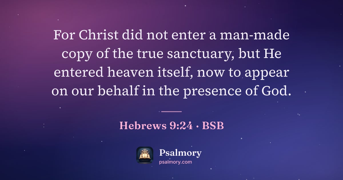 Hebrews 9:24 verse artwork: For Christ did not enter a man-made copy of the true sanctuary, but He entered heaven…