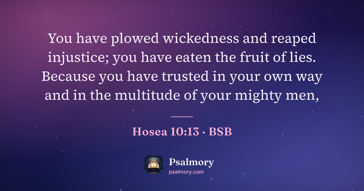 Hosea 10:13 verse artwork: You have plowed wickedness and reaped injustice; you have eaten the fruit of lies.…