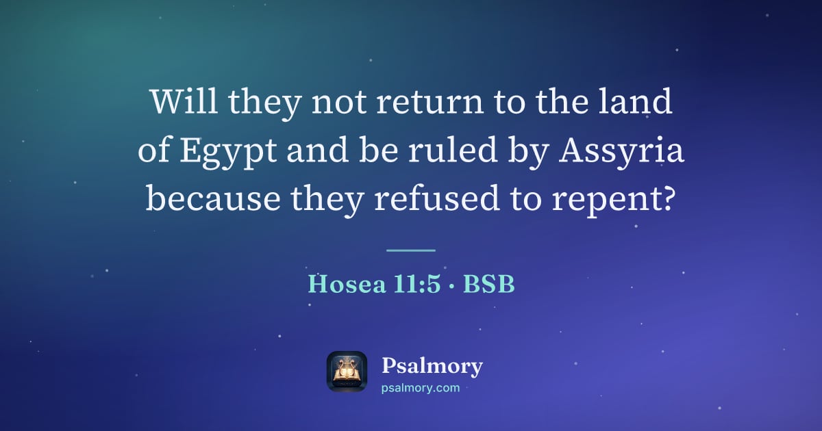 Hosea 11:5 verse artwork: Will they not return to the land of Egypt and be ruled by Assyria because they refused…