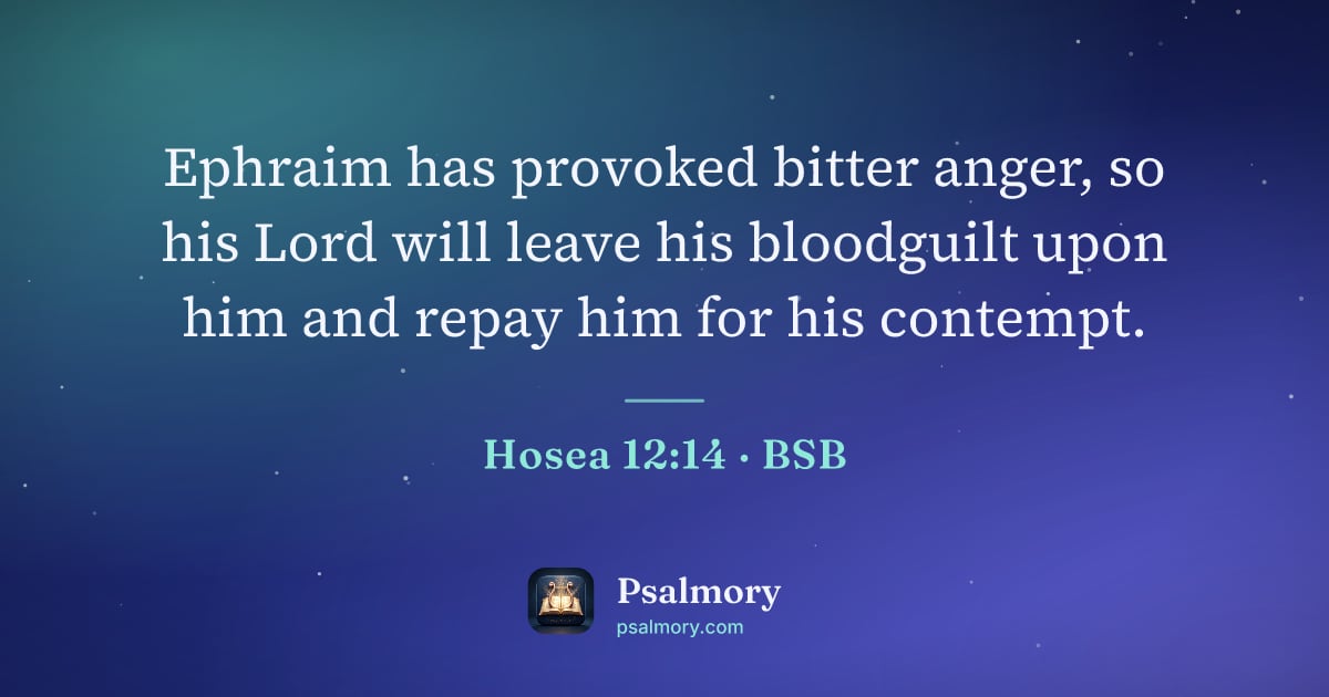 Hosea 12:14 verse artwork: Ephraim has provoked bitter anger, so his Lord will leave his bloodguilt upon him and…