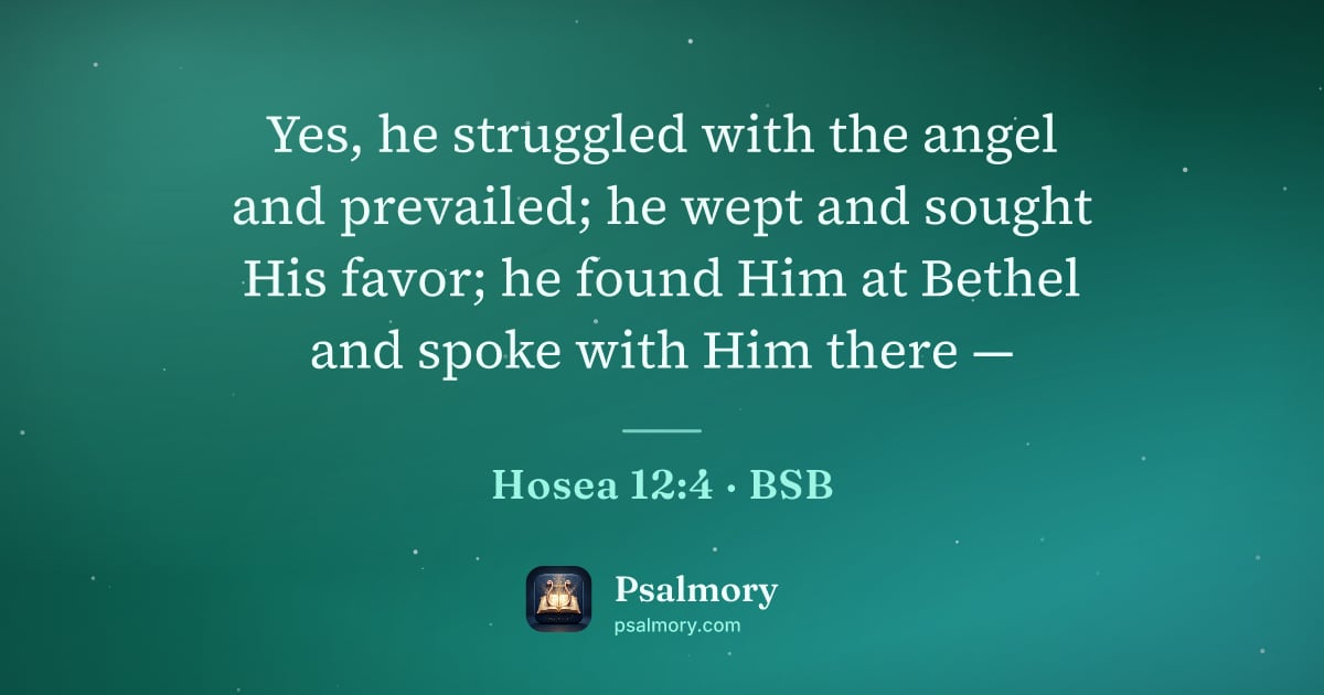 Hosea 12:4 verse artwork: Yes, he struggled with the angel and prevailed; he wept and sought His favor; he found…