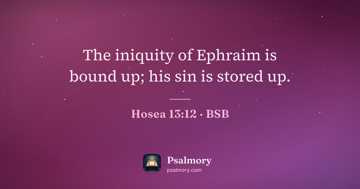 Hosea 13:12 verse artwork: The iniquity of Ephraim is bound up; his sin is stored up.