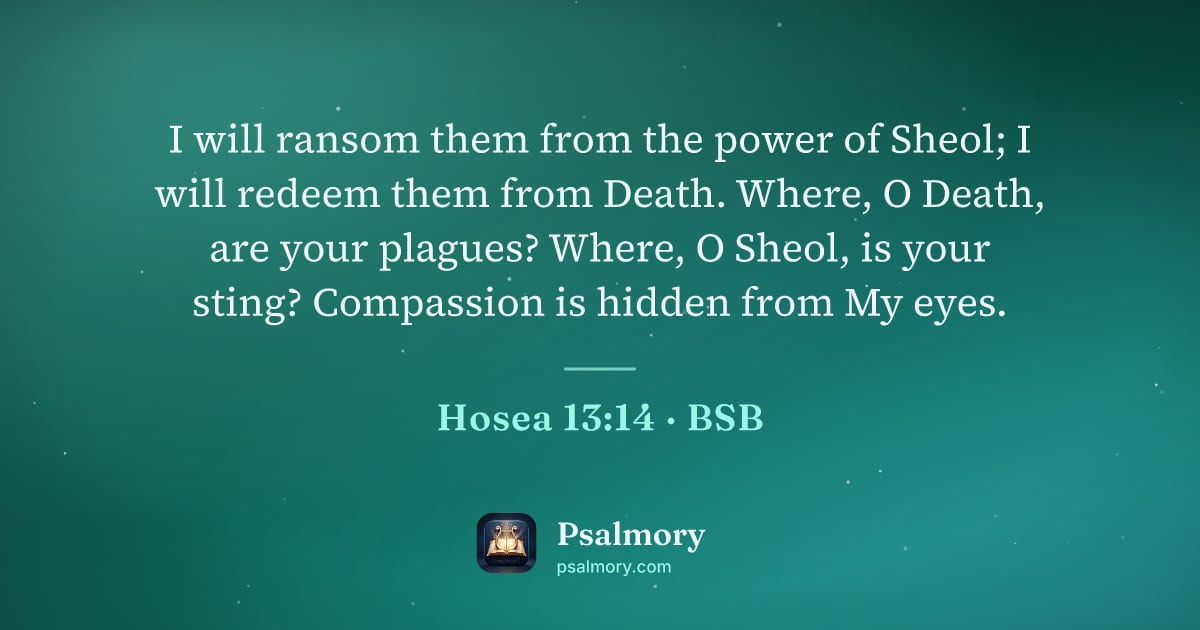 Hosea 13:14 verse artwork: I will ransom them from the power of Sheol; I will redeem them from Death. Where, O…