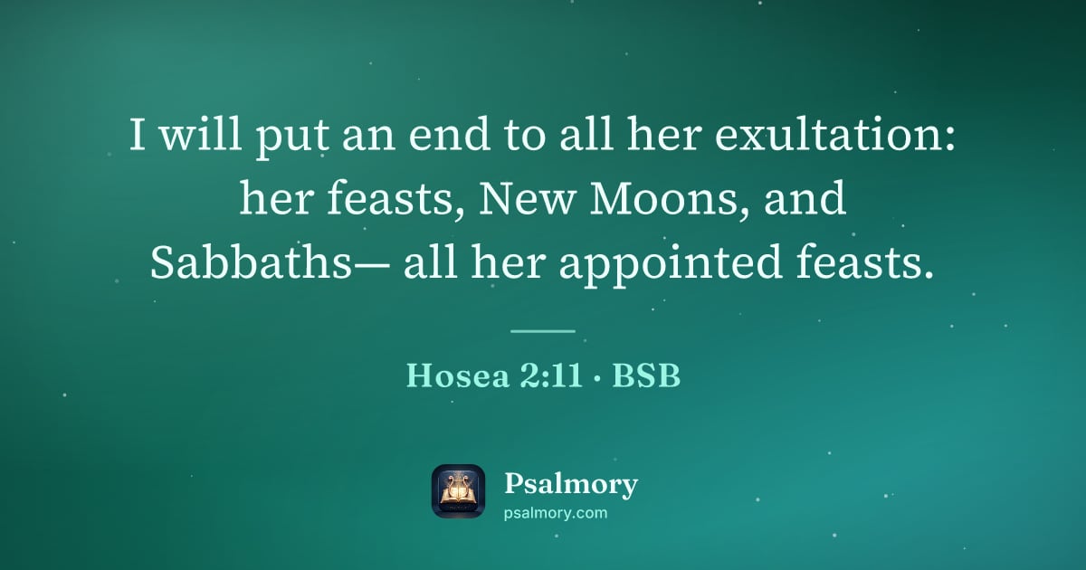 Hosea 2:11 verse artwork: I will put an end to all her exultation: her feasts, New Moons, and Sabbaths— all her…