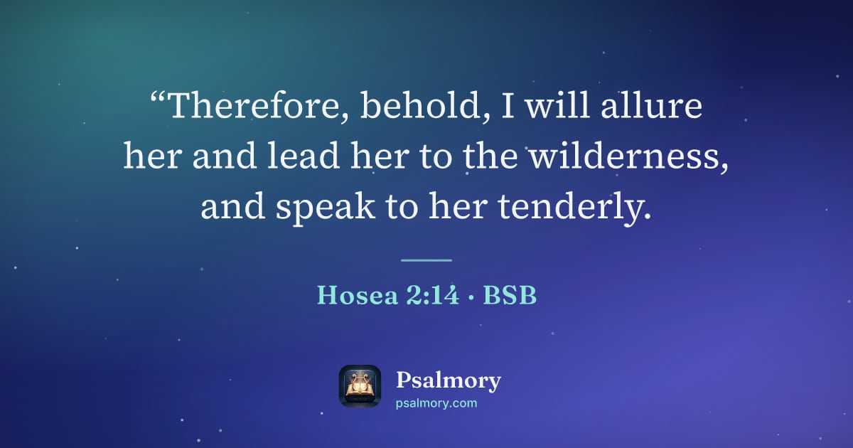 Hosea 2:14 verse artwork: “Therefore, behold, I will allure her and lead her to the wilderness, and speak to her…