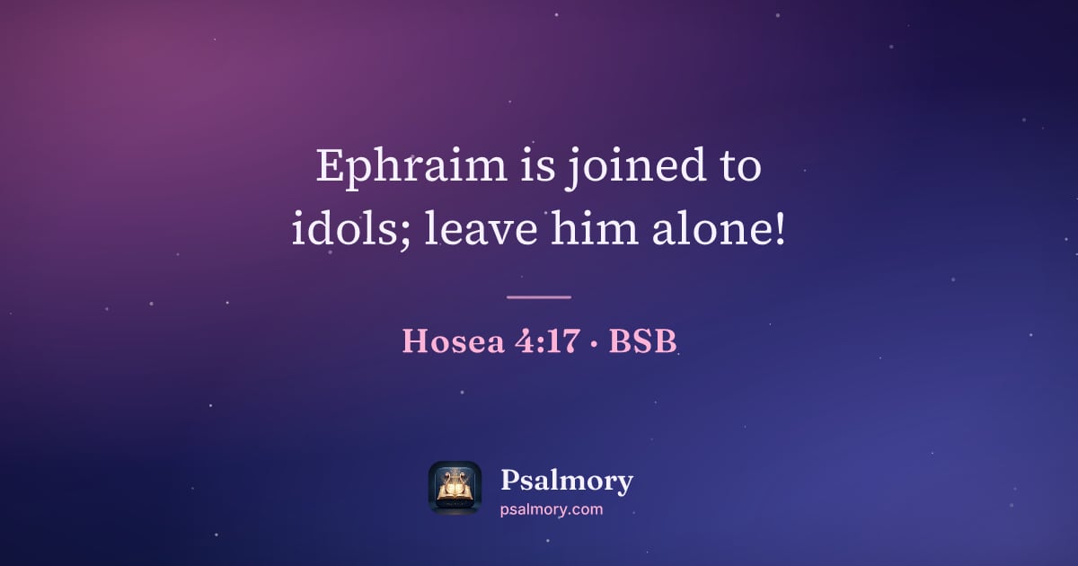 Hosea 4:17 verse artwork: Ephraim is joined to idols; leave him alone!