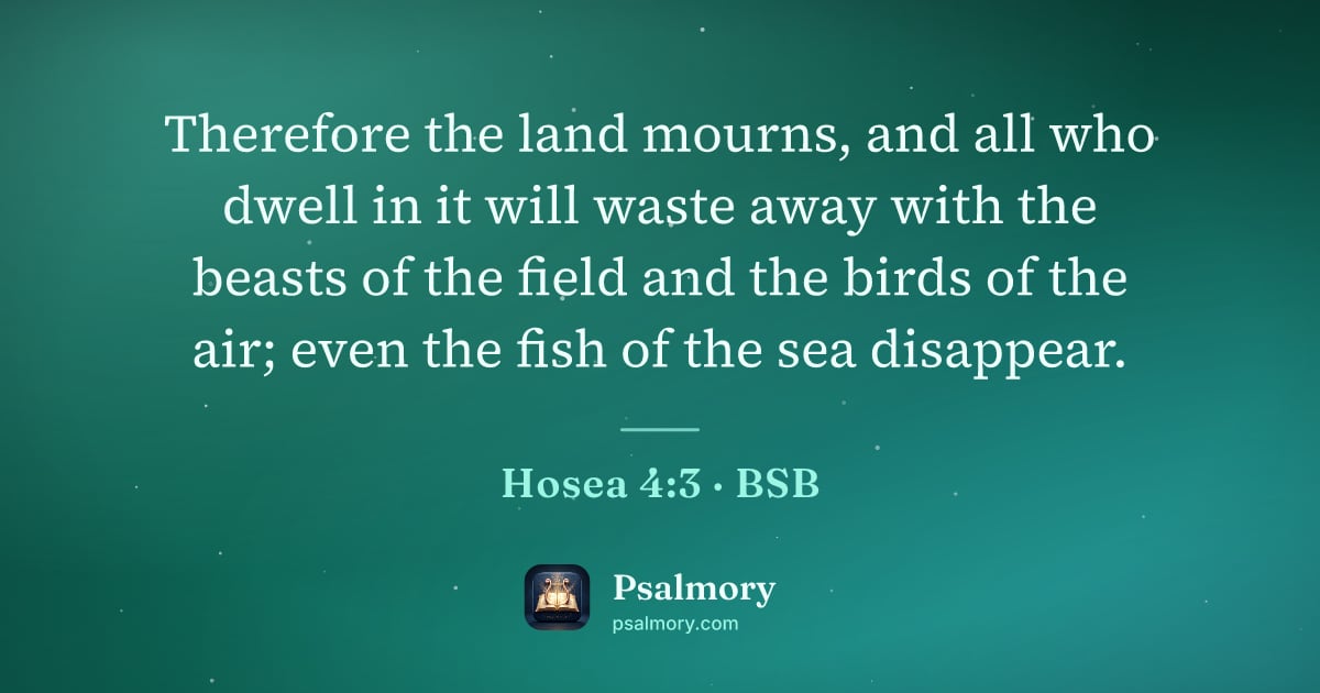 Hosea 4:3 verse artwork: Therefore the land mourns, and all who dwell in it will waste away with the beasts of…