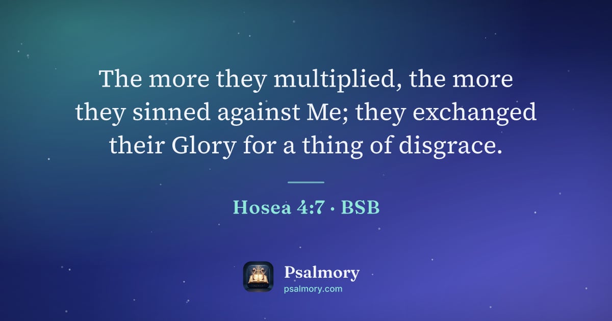 Hosea 4:7 verse artwork: The more they multiplied, the more they sinned against Me; they exchanged their Glory…