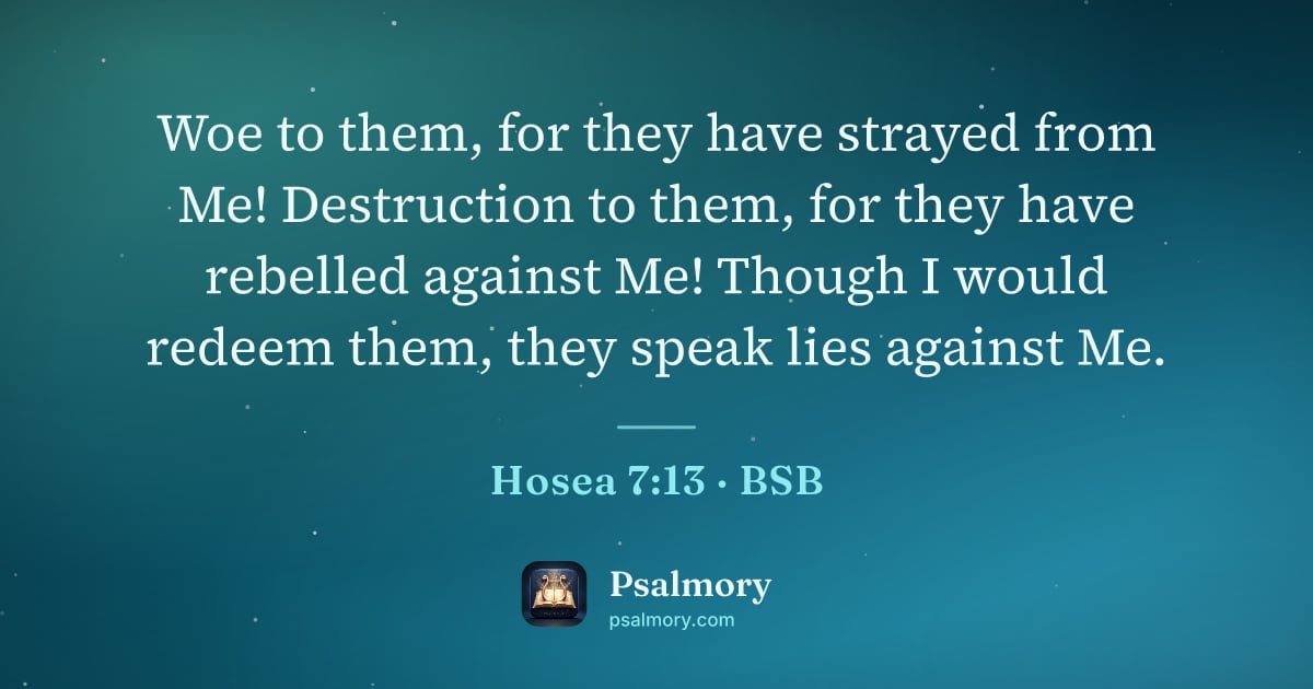 Hosea 7:13 verse artwork: Woe to them, for they have strayed from Me! Destruction to them, for they have rebelled…