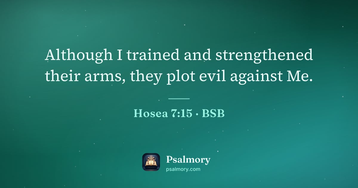 Hosea 7:15 verse artwork: Although I trained and strengthened their arms, they plot evil against Me.