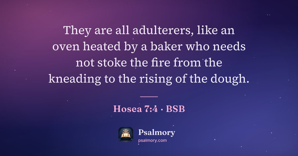 Hosea 7:4 verse artwork: They are all adulterers, like an oven heated by a baker who needs not stoke the fire…