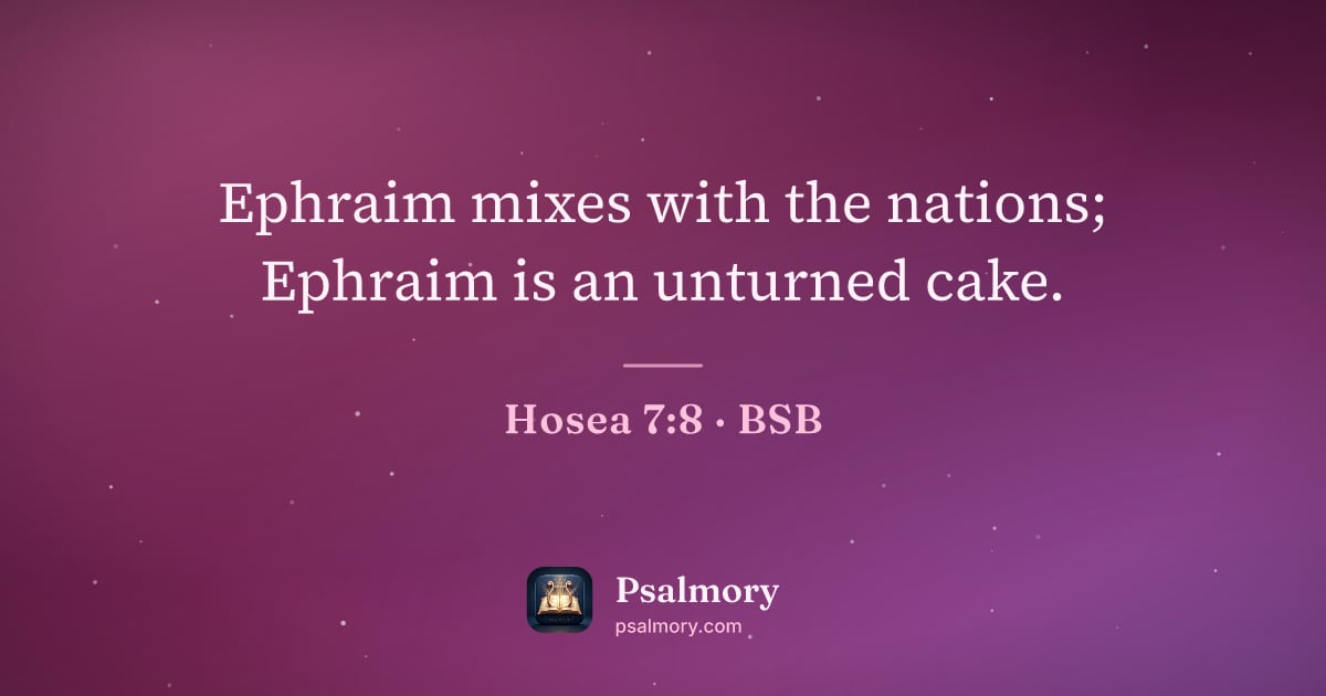 Hosea 7:8 verse artwork: Ephraim mixes with the nations; Ephraim is an unturned cake.