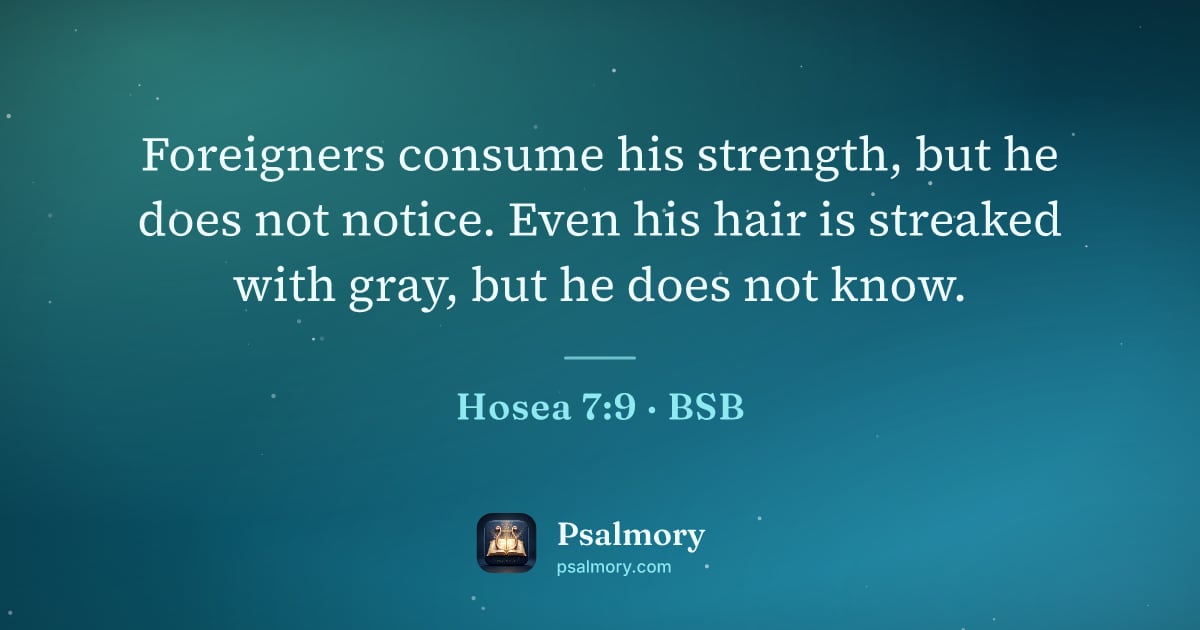 Hosea 7:9 verse artwork: Foreigners consume his strength, but he does not notice. Even his hair is streaked with…