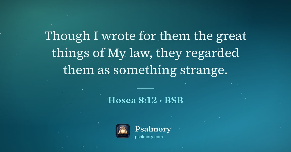 Hosea 8:12 verse artwork: Though I wrote for them the great things of My law, they regarded them as something…