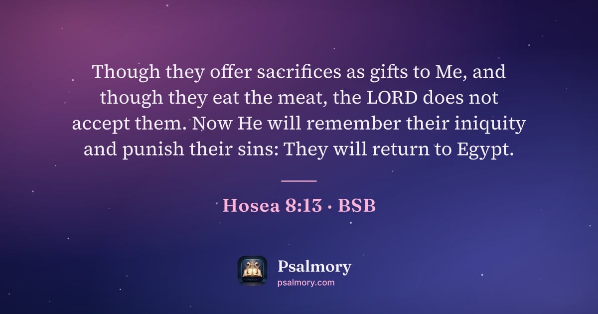 Hosea 8:13 verse artwork: Though they offer sacrifices as gifts to Me, and though they eat the meat, the LORD does…