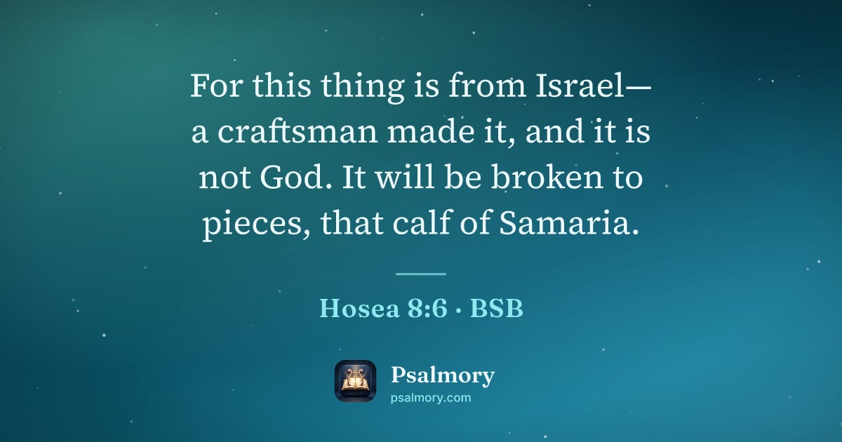 Hosea 8:6 verse artwork: For this thing is from Israel— a craftsman made it, and it is not God. It will be broken…