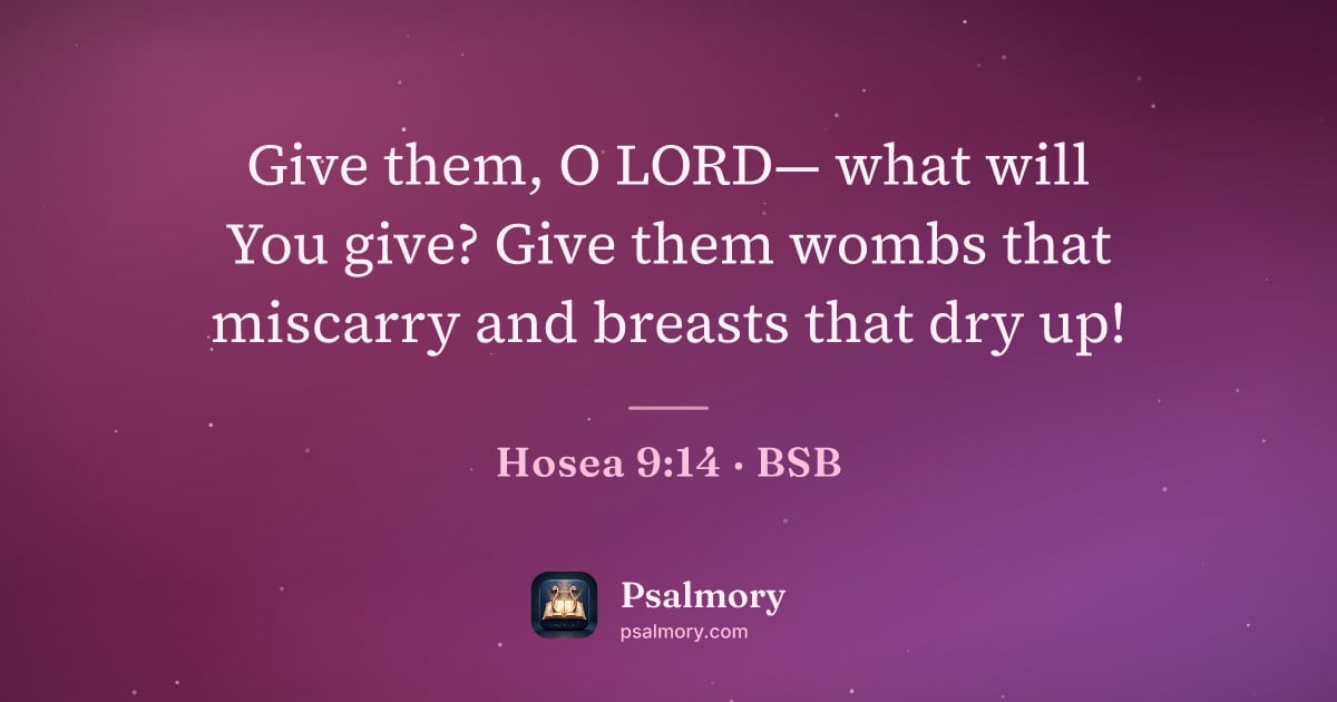 Hosea 9:14 verse artwork: Give them, O LORD— what will You give? Give them wombs that miscarry and breasts that…