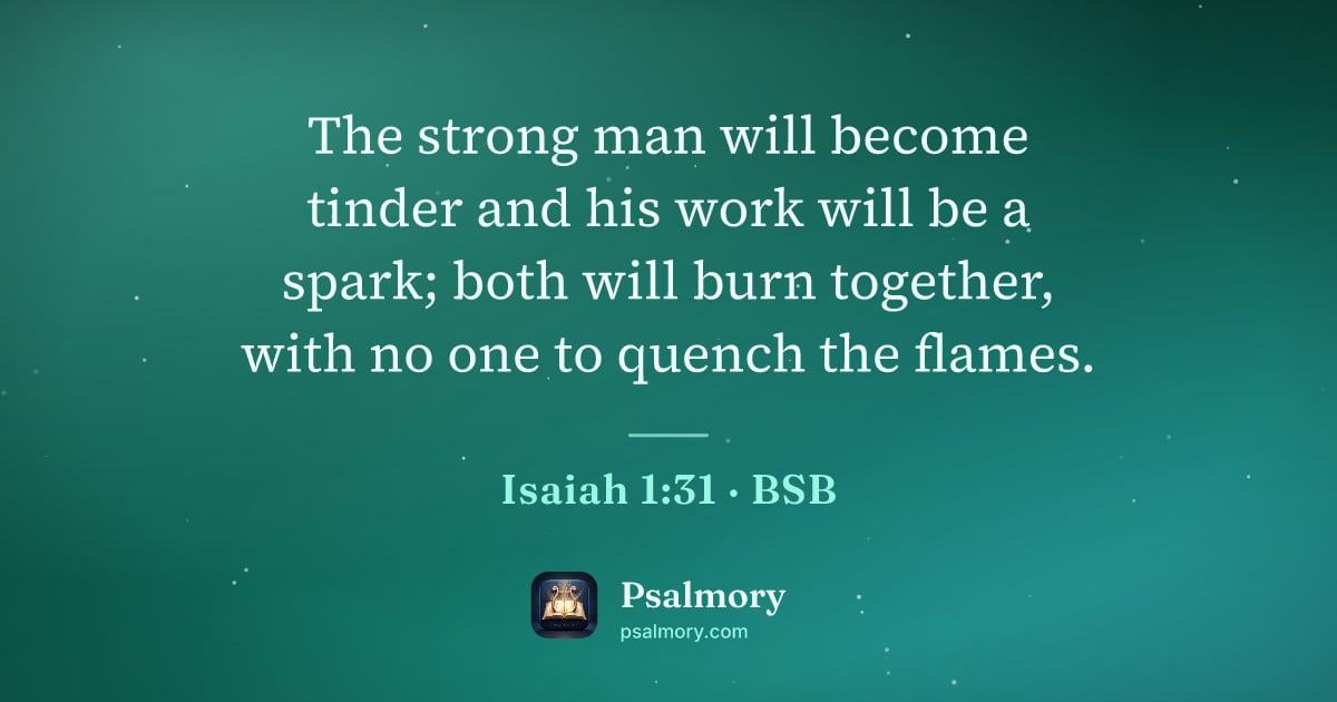Isaiah 1:31 verse artwork: The strong man will become tinder and his work will be a spark; both will burn together,…