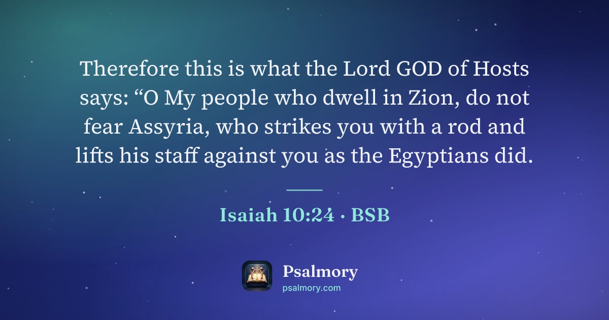 Isaiah 10:24 verse artwork: Therefore this is what the Lord GOD of Hosts says: “O My people who dwell in Zion, do…
