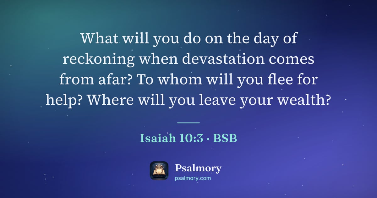 Isaiah 10:3 verse artwork: What will you do on the day of reckoning when devastation comes from afar? To whom will…