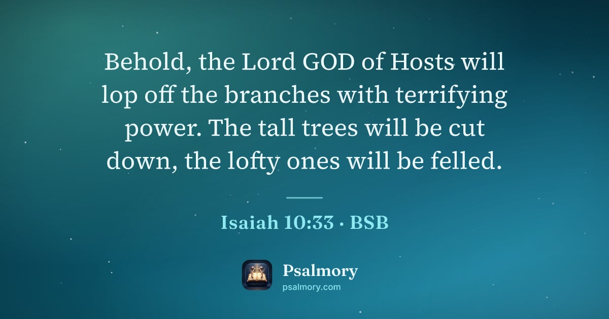 Isaiah 10:33 verse artwork: Behold, the Lord GOD of Hosts will lop off the branches with terrifying power. The tall…