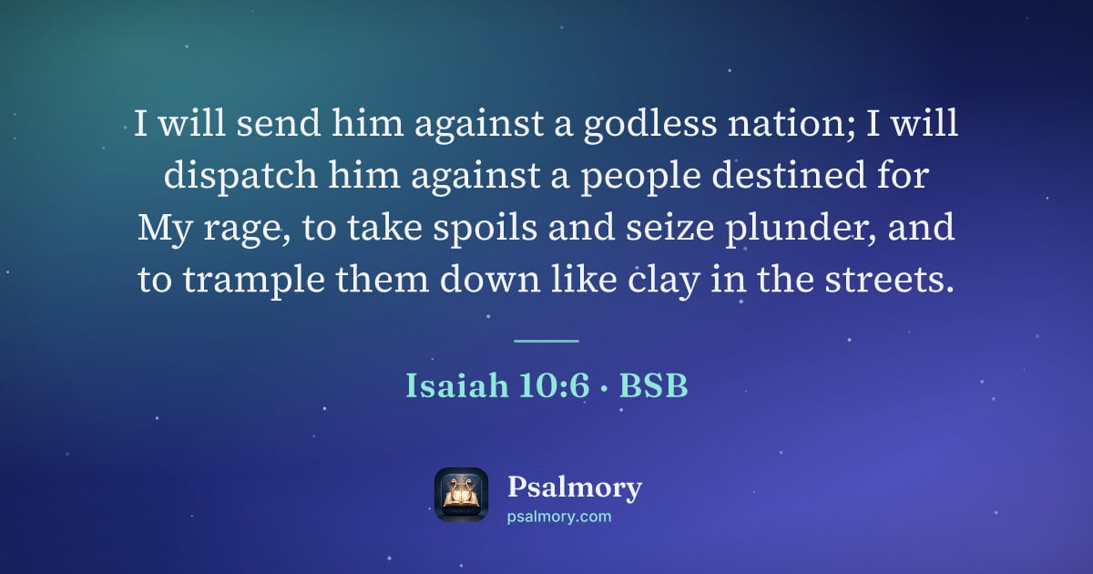 Isaiah 10:6 verse artwork: I will send him against a godless nation; I will dispatch him against a people destined…