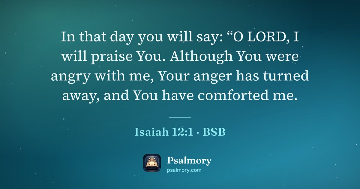 Isaiah 12:1 verse artwork: In that day you will say: “O LORD, I will praise You. Although You were angry with me,…