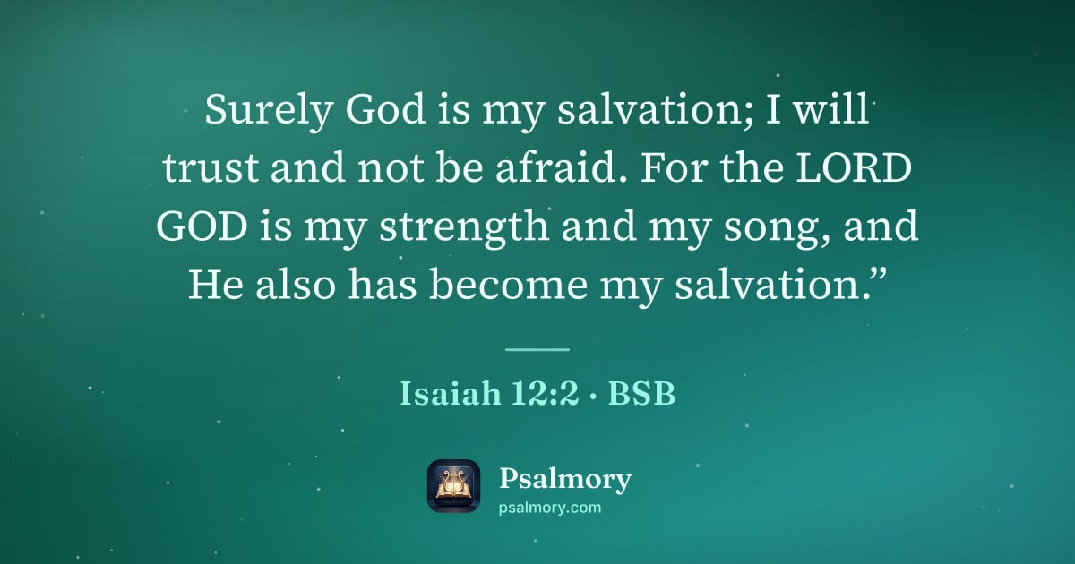 Isaiah 12:2 verse artwork: Surely God is my salvation; I will trust and not be afraid. For the LORD GOD is my…