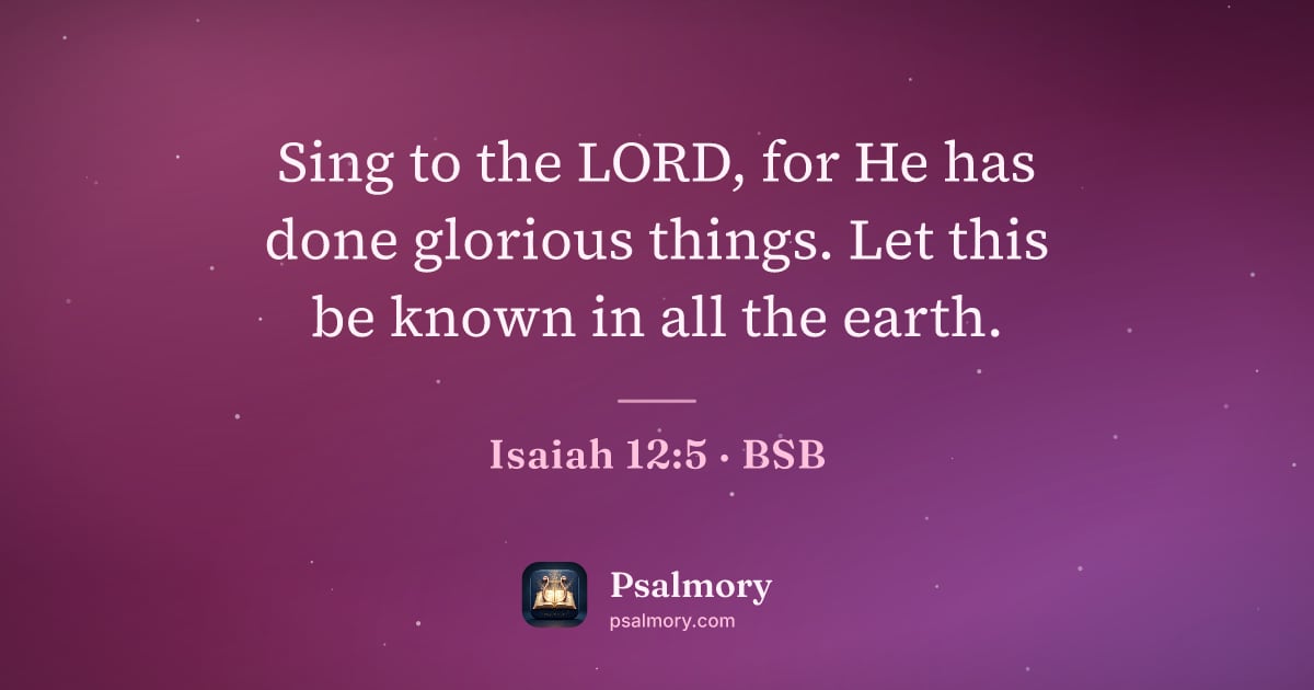 Isaiah 12:5 verse artwork: Sing to the LORD, for He has done glorious things. Let this be known in all the earth.