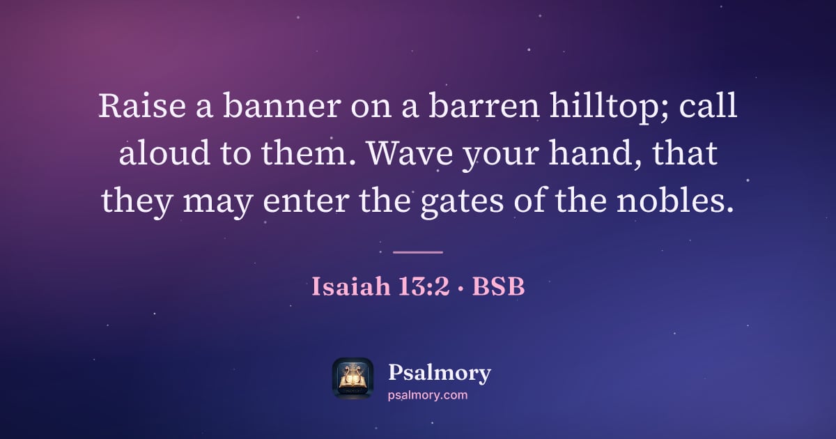 Isaiah 13:2 verse artwork: Raise a banner on a barren hilltop; call aloud to them. Wave your hand, that they may…