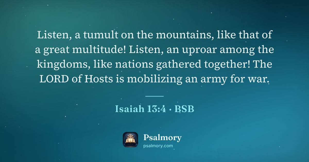Isaiah 13:4 verse artwork: Listen, a tumult on the mountains, like that of a great multitude! Listen, an uproar…
