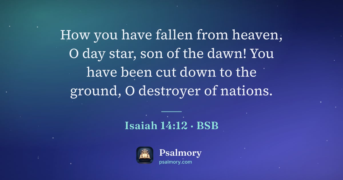 Isaiah 14:12 verse artwork: How you have fallen from heaven, O day star, son of the dawn! You have been cut down to…
