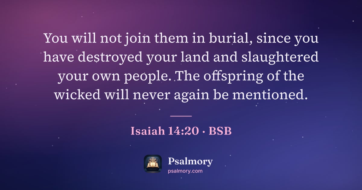 Isaiah 14:20 verse artwork: You will not join them in burial, since you have destroyed your land and slaughtered…