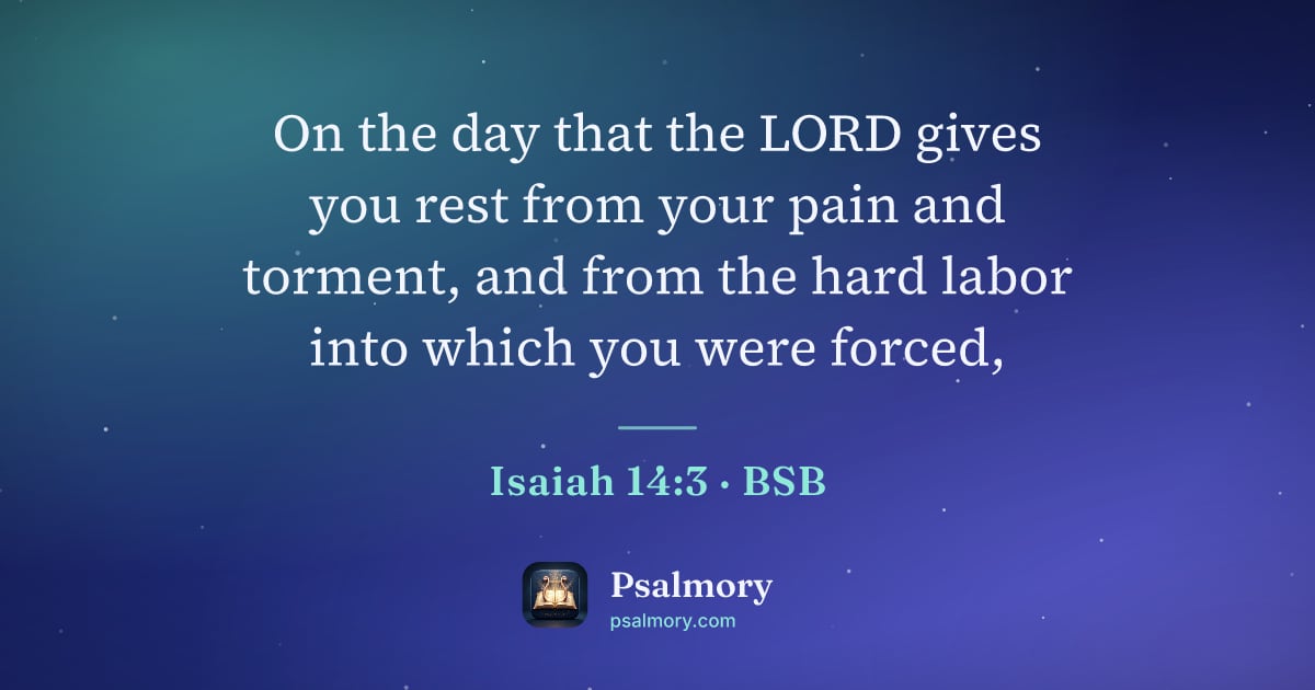 Isaiah 14:3 verse artwork: On the day that the LORD gives you rest from your pain and torment, and from the hard…