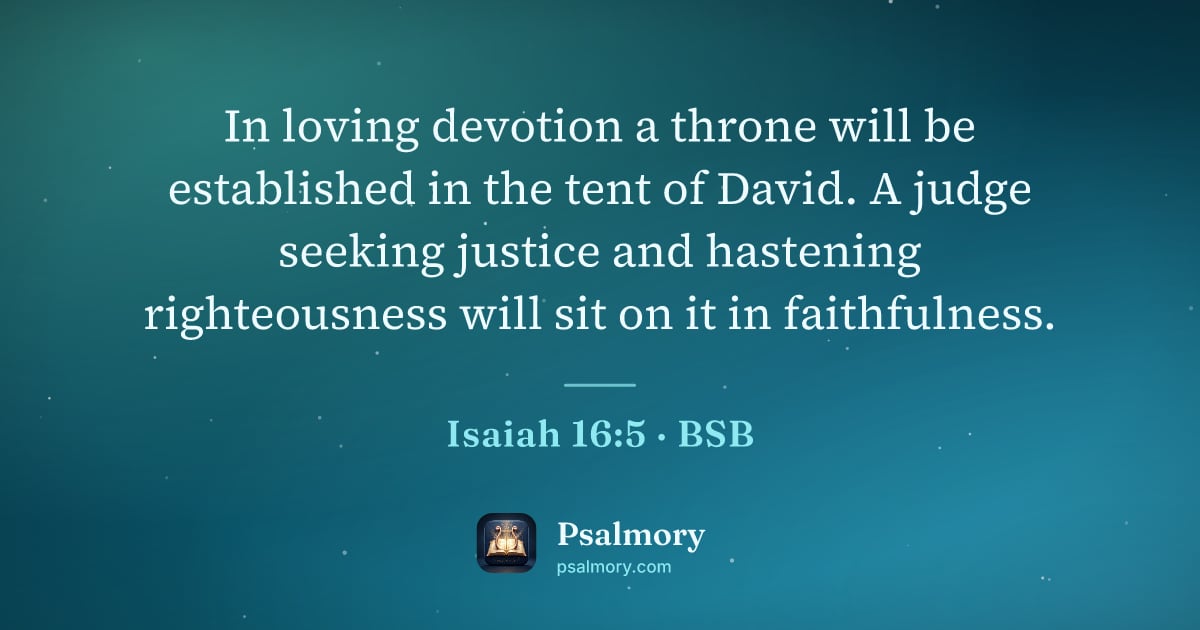 Isaiah 16:5 verse artwork: In loving devotion a throne will be established in the tent of David. A judge seeking…