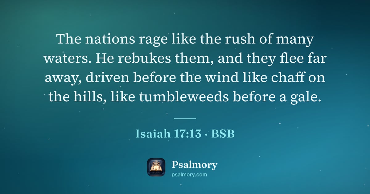 Isaiah 17:13 verse artwork: The nations rage like the rush of many waters. He rebukes them, and they flee far away,…