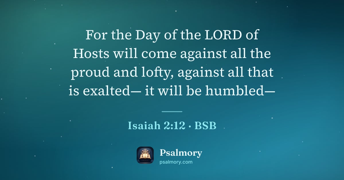 Isaiah 2:12 verse artwork: For the Day of the LORD of Hosts will come against all the proud and lofty, against all…