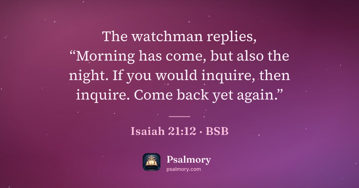 Isaiah 21:12 verse artwork: The watchman replies, “Morning has come, but also the night. If you would inquire, then…