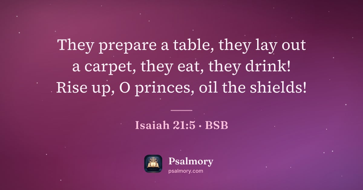 Isaiah 21:5 verse artwork: They prepare a table, they lay out a carpet, they eat, they drink! Rise up, O princes,…