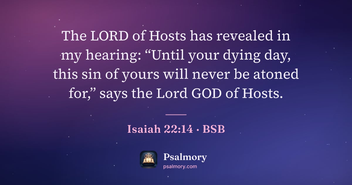 Isaiah 22:14 verse artwork: The LORD of Hosts has revealed in my hearing: “Until your dying day, this sin of yours…