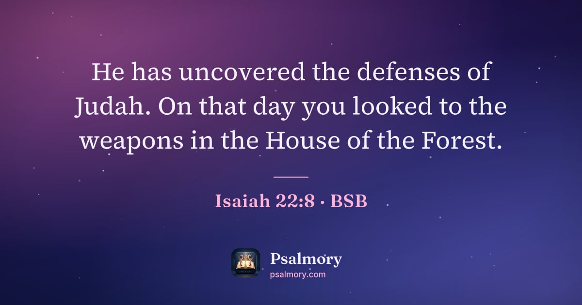 Isaiah 22:8 verse artwork: He has uncovered the defenses of Judah. On that day you looked to the weapons in the…