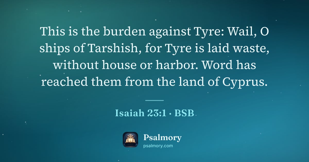 Isaiah 23:1 verse artwork: This is the burden against Tyre: Wail, O ships of Tarshish, for Tyre is laid waste,…