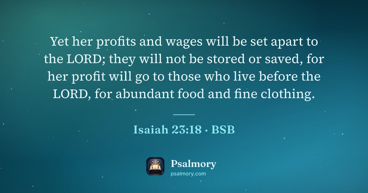 Isaiah 23:18 verse artwork: Yet her profits and wages will be set apart to the LORD; they will not be stored or…