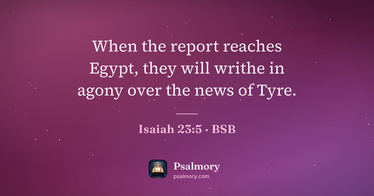 Isaiah 23:5 verse artwork: When the report reaches Egypt, they will writhe in agony over the news of Tyre.