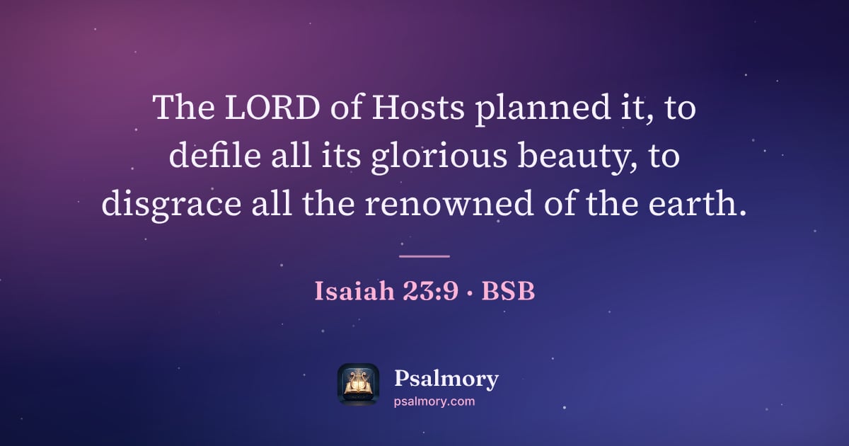 Isaiah 23:9 verse artwork: The LORD of Hosts planned it, to defile all its glorious beauty, to disgrace all the…