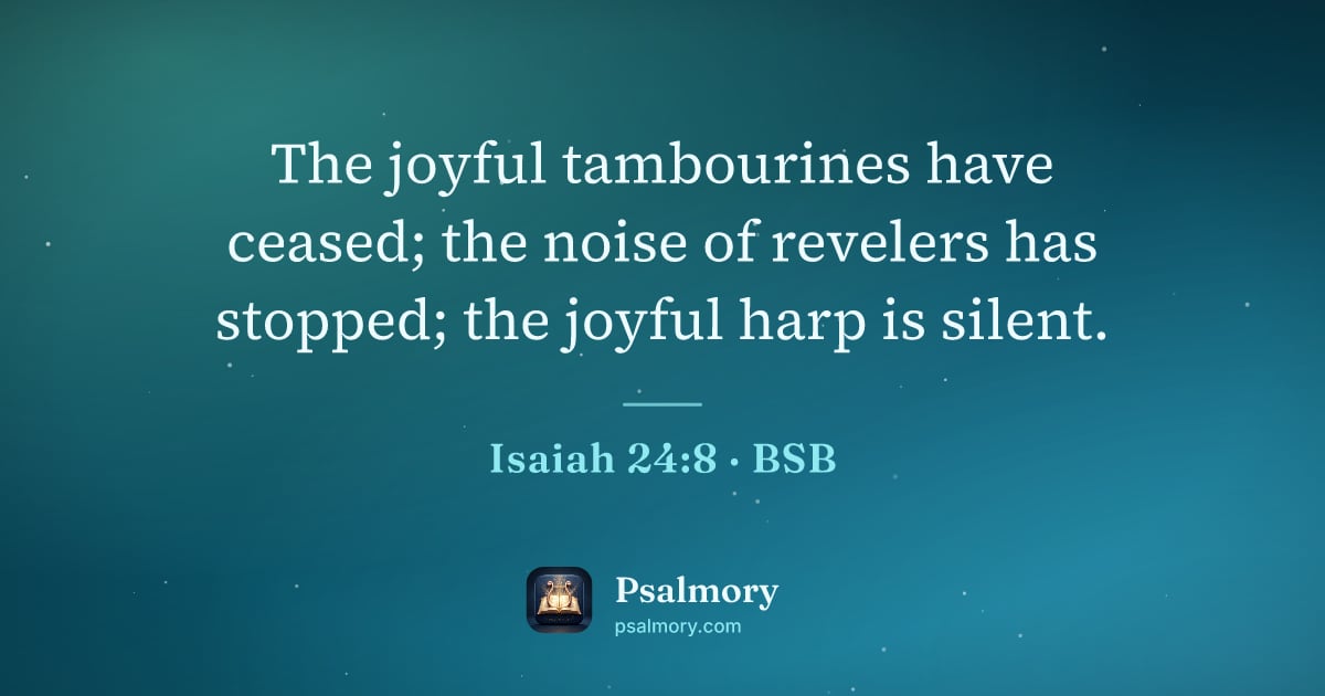 Isaiah 24:8 verse artwork: The joyful tambourines have ceased; the noise of revelers has stopped; the joyful harp…