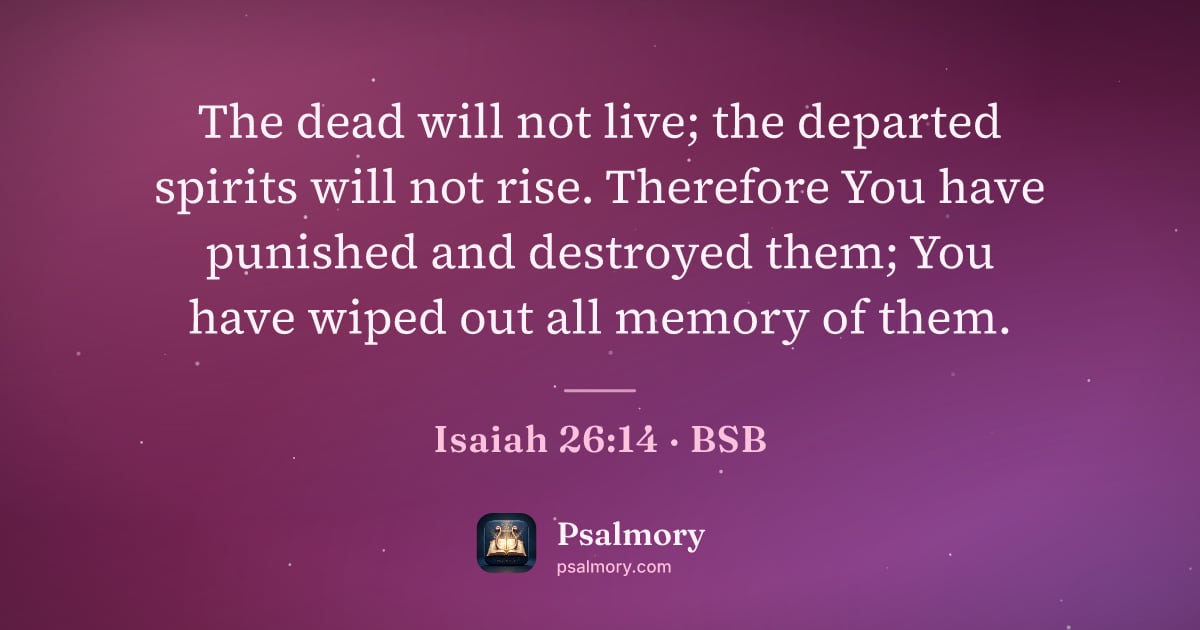 Isaiah 26:14 verse artwork: The dead will not live; the departed spirits will not rise. Therefore You have punished…