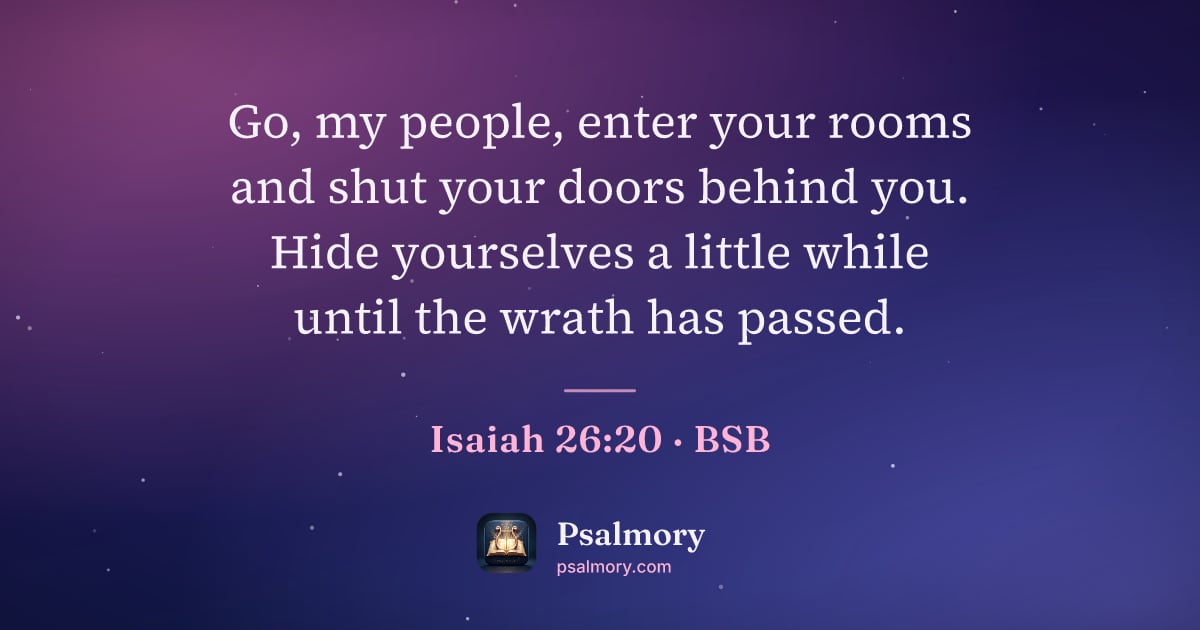 Isaiah 26:20 verse artwork: Go, my people, enter your rooms and shut your doors behind you. Hide yourselves a little…